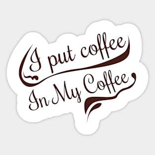 I put coffe in my coffee Sticker